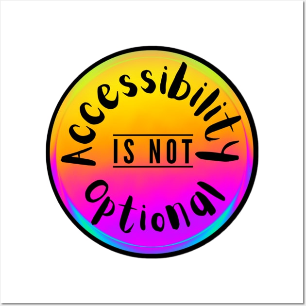 Accessibility Is Not Optional Wall Art by Kary Pearson